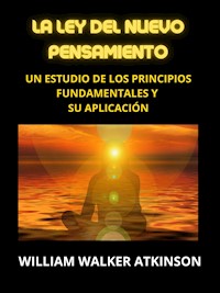 La Ley del Nuevo Pensamiento (Traducido) - William Walker Atkinson - E-Book
