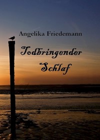Todbringender Schlaf - Angelika Friedemann - E-Book