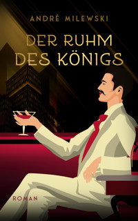 Der Ruhm des Königs - André Milewski - E-Book