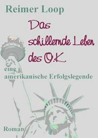 Das schillernde Leben des O.K. - Reimer Loop - E-Book