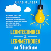 Lerntechniken & Lernmethoden im Studium: Wie Sie mit effektiven Lernstrategien und perfektem Zeitmanagement schneller lernen, sich besser erinnern und ganz entspannt Bestnoten schreiben - Lukas Glaser - Hörbuch