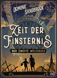 Weltgeschichte(n) - Zeit der Finsternis: Der Zweite Weltkrieg - Dominic Sandbrook - E-Book