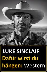 Dafür wirst du hängen: Western - Luke Sinclair - E-Book