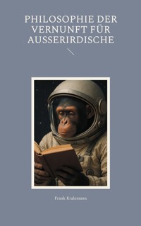 Philosophie der Vernunft für Ausserirdische - Frank Kralemann - E-Book