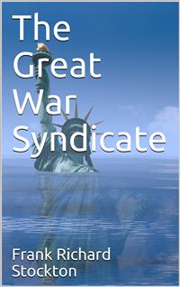 The Great War Syndicate - Frank Richard Stockton - E-Book