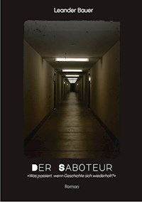 Der Saboteur: Was passiert, wenn Geschichte sich wiederholt? - Leander Bauer - E-Book
