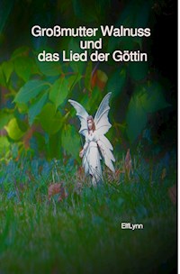 Großmutter Walnuss und das Lied der Göttin - ElfLynn - E-Book