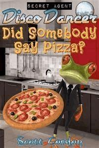 Secret Agent Disco Dancer: Did Somebody Say Pizza? - Scott Gordon - E-Book