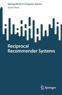 Reciprocal Recommender Systems - James Neve - E-Book