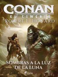 Conan el cimerio - Sombras a la luz de la luna - Robert E. Howard - E-Book