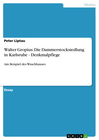 Walter Gropius: Die Dammerstocksiedlung in Karlsruhe - Denkmalpflege - Peter Liptau - kostenlos E-Book