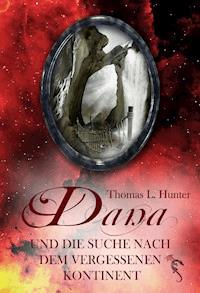 Dana und die Suche nach dem vergessenen Kontinent - Thomas L Hunter - E-Book