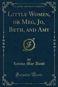 Little Women, or Meg, Jo, Beth, and Amy - Louisa May Alcott - E-Book