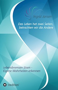 Das Leben hat zwei Seiten, betrachten wir die Andere - Ingrid Jansen - E-Book