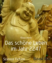Das schöne Leben im Jahr 2247 - Klaus Atreb - E-Book