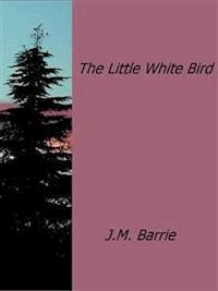 The Little White Bird - J.m. Barrie - E-Book