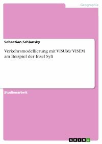 Verkehrsmodellierung mit VISUM/ VISEM am Beispiel der Insel Sylt - Sebastian Schlansky - E-Book