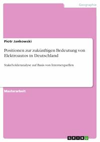 Positionen zur zukünftigen Bedeutung von Elektroautos in Deutschland - Piotr  Jankowski - E-Book