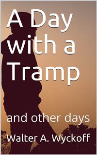 A Day with a Tramp / and other days - Walter A. Wyckoff - E-Book