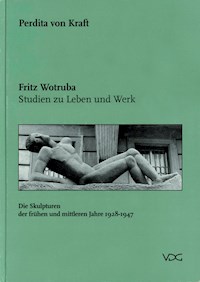 Fritz Wotruba. Studien zu Leben und Werk - Perdita von Kraft - E-Book