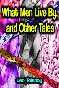 What Men Live By, and Other Tales - Leo Tolstoy - E-Book