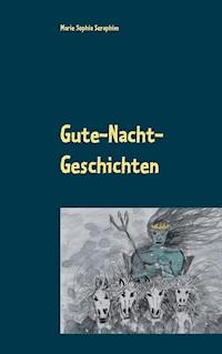 Gute-Nacht-Geschichten - Marie Sophia Seraphim - E-Book