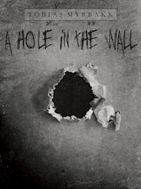 A hole in the wall - Tobias Myrbakk - E-Book