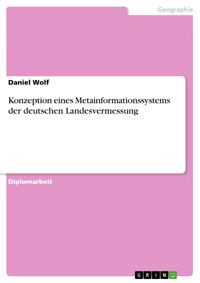 Konzeption eines Metainformationssystems der deutschen Landesvermessung - Daniel Wolf - E-Book
