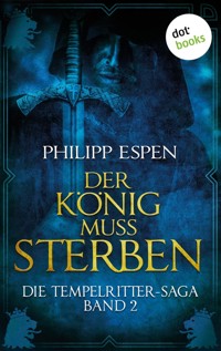 Die Tempelritter-Saga - Band 2: Der König muss sterben - Philipp Espen - E-Book