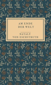 Am Ende der Welt - Nataly von Eschstruth - E-Book