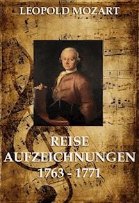 Reiseaufzeichnungen 1763 - 1771 - Leopold Mozart - E-Book