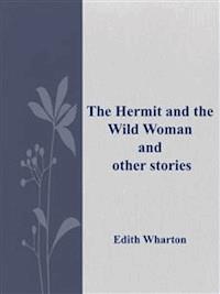 The Hermit and the Wild Woman and other stories  - Edith Wharton - E-Book