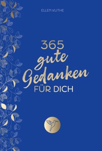 365 gute Gedanken für dich - Ellen Kuthe - E-Book