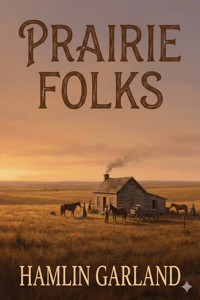 Prairie Folks - Hamlin Garland - E-Book