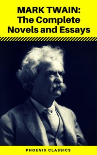 Mark Twain: The Complete Novels and Essays (Phoenix Classics) - Mark Twain - E-Book