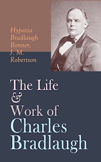 The Life & Work of Charles Bradlaugh - Hypatia Bradlaugh Bonner - E-Book