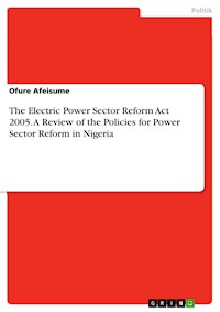 The Electric Power Sector Reform Act 2005. A Review of the Policies for Power Sector Reform in Nigeria - Ofure Afeisume - E-Book