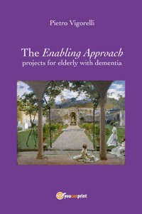 The Enabling Approach projects for elderly with dementia - Pietro Vigorelli - E-Book