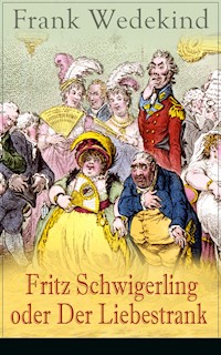 Fritz Schwigerling oder Der Liebestrank - Frank Wedekind - E-Book