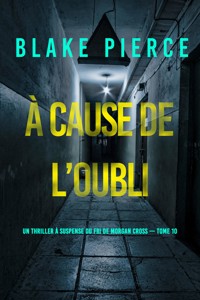 À cause de l'oubli (Un thriller à suspense du FBI de Morgan Cross — Tome 10) - Blake Pierce - E-Book