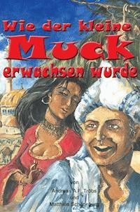 Wie der kleine Muck erwachsen wurde - Andreas A.F. Tröbs - E-Book