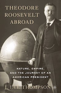 Theodore Roosevelt Abroad - J. Lee Thompson - E-Book