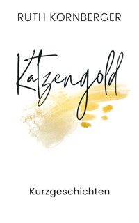 Katzengold - Ruth Kornberger - E-Book