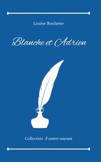 Blanche et Adrien - Louise Rochette - E-Book