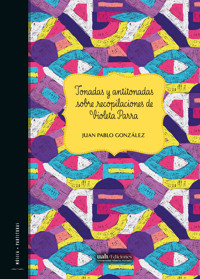 Tonadas y antitonadas sobre recopilaciones de Violeta Parra - Juan Pablo González - E-Book