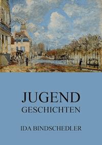 Jugendgeschichten - Ida Bindschedler - E-Book