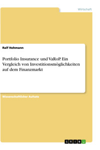 Portfolio Insurance und VaRoP. Ein Vergleich von Investitionsmöglichkeiten auf dem Finanzmarkt - Ralf Hohmann - E-Book