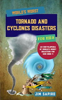 World’s Worst Tornadoes and Cyclones Disasters for Kids - Jim Sapiro - E-Book