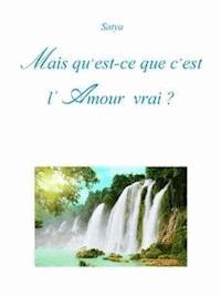 Mais qu'est-ce que c’est l’ Amour vrai ? - Satya - E-Book