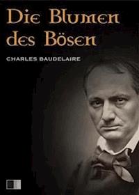 Die Blumen des Bösen - Charles Baudelaire. - E-Book